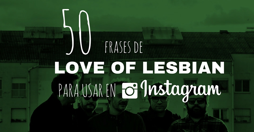 50 frases de Love of Lesbian para usar en instagram